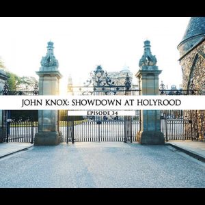 Rodowód 34 | John Knox – Decydujące starcie w Holyrood