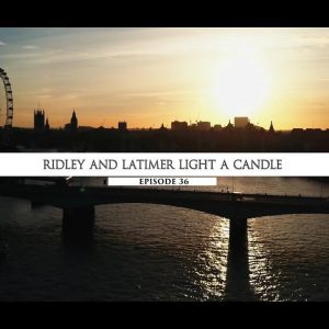 Rodowód 36 | Ridley i Latimer zapalają światło